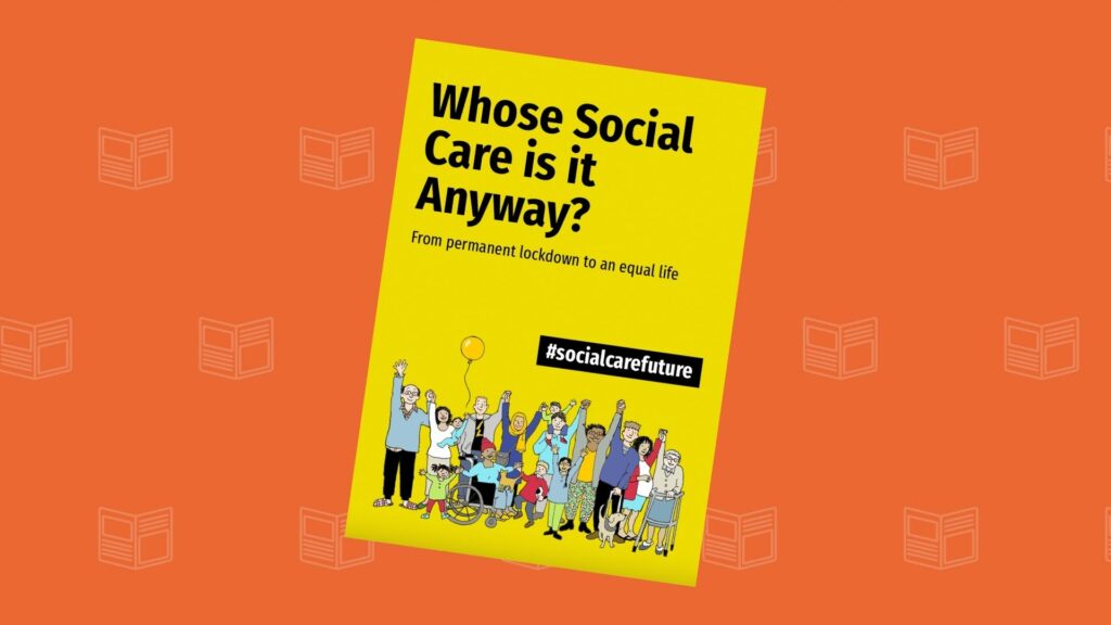 An image of the report Whose Social Care Future is it anyway? on a orange background